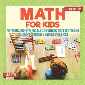 Math for Kids First Edition | Arithmetic, Geometry and Basic Engineering Quiz Book for Kids | Children's Questions & Answer Game Books de Dot Edu