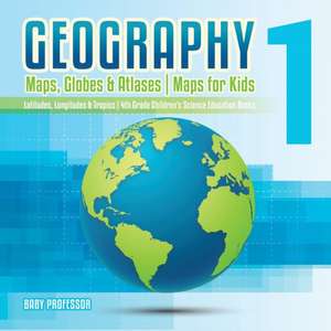 Geography 1 - Maps, Globes & Atlases | Maps for Kids - Latitudes, Longitudes & Tropics | 4th Grade Children's Science Education books de Baby