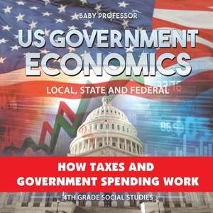 US Government Economics - Local, State and Federal | How Taxes and Government Spending Work | 4th Grade Children's Government Books de Baby