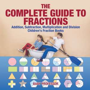 The Complete Guide to Fractions de Baby