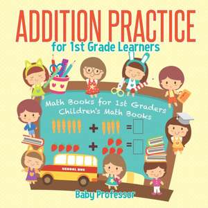 Addition Practice for 1st Grade Learners - Math Books for 1st Graders | Children's Math Books de Baby