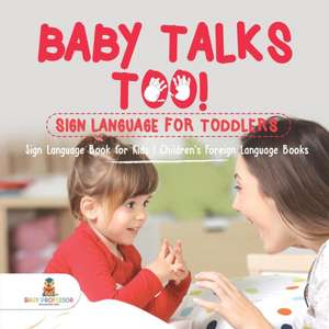 Baby Talks Too! Sign Language for Toddlers - Sign Language Book for Kids | Children's Foreign Language Books de Baby