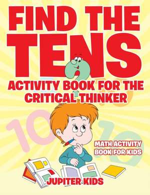 Find the Tens Activity Book for the Critical Thinkers de Jupiter Kids