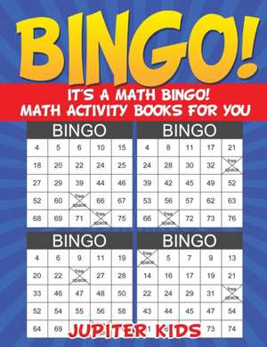 Bingo! It's a Math Bingo! Math Activity Books for You de Jupiter Kids