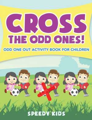 Cross The Odd Ones! Odd One Out Activity Book for Children de Speedy Kids