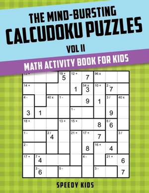 The Mind-Bursting Calcudoku Puzzles Vol II de Speedy Kids