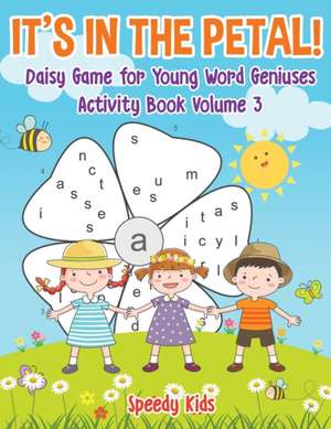 It's in the Petal! Daisy Game for Young Word Geniuses - Activity Book Volume 3 de Speedy Kids