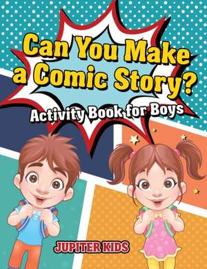 Can You Make a Comic Story? Activity Book for Boys de Jupiter Kids