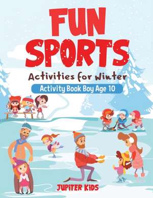 Fun Sports Activities for Winter - Activity Book Boy Age 10 de Jupiter Kids