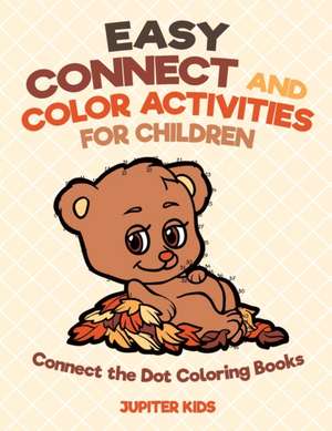 Easy Connect and Color Activities for Children - Connect the Dot Coloring Books de Jupiter Kids