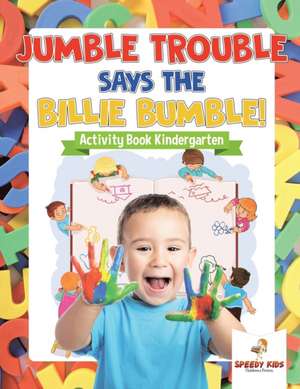 Jumble Trouble Says the Billie Bumble! Activity Book Kindergarten de Speedy Kids