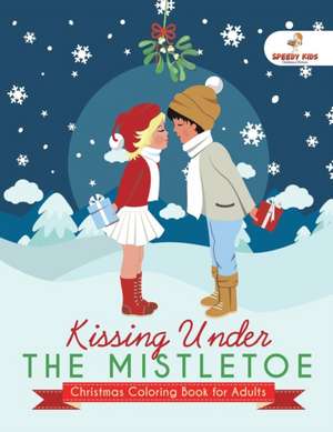 Kissing Under The Mistletoe - Christmas Coloring Book for Adults de Speedy Publishing