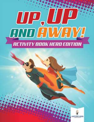 Up, Up and Away! Activity Book Hero Edition de Jupiter Kids