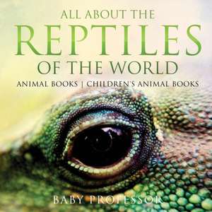 All About the Reptiles of the World - Animal Books | Children's Animal Books de Baby