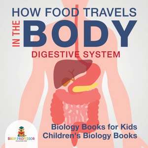 How Food Travels In The Body - Digestive System - Biology Books for Kids | Children's Biology Books de Baby