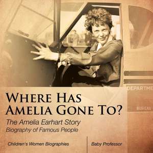 Where Has Amelia Gone To? The Amelia Earhart Story Biography of Famous People | Children's Women Biographies de Baby