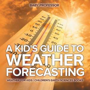 A Kid's Guide to Weather Forecasting - Weather for Kids | Children's Earth Sciences Books de Baby