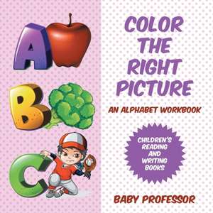 Color the Right Picture - An Alphabet Workbook | Children's Reading and Writing Books de Baby