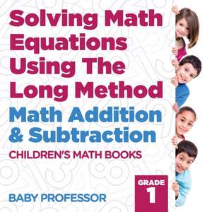 Solving Math Equations Using The Long Method - Math Addition & Subtraction Grade 1 | Children's Math Books de Baby