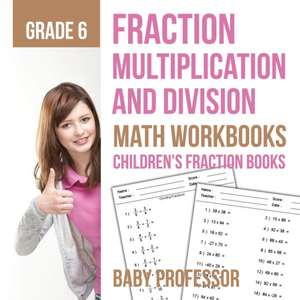 Fraction Multiplication and Division - Math Workbooks Grade 6 | Children's Fraction Books de Baby