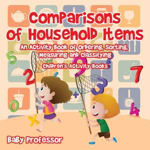 Comparisons of Household Items - An Activity Book of Ordering, Sorting, Measuring and Classifying | Children's Activity Books de Baby