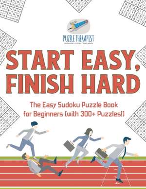 Start Easy, Finish Hard | The Easy Sudoku Puzzle Book for Beginners (with 300+ Puzzles!) de Puzzle Therapist