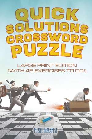 Quick Solutions Crossword Puzzle | Large Print Edition (with 45 exercises to do!) de Puzzle Therapist