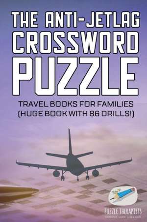 The Anti-Jetlag Crossword Puzzle | Travel Books for Families (Huge Book with 86 Drills!) de Puzzle Therapist