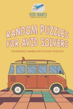 Random Puzzles for Avid Solvers | Crossword Omnibus (with 70 Easy Puzzles!) de Puzzle Therapist