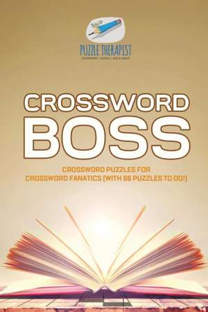 Crossword Boss | Crossword Puzzles for Crossword Fanatics (with 86 Puzzles to Do!) de Puzzle Therapist