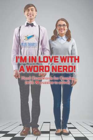 I'm in Love with a Word Nerd! | Hard Crosswords for Couples (with 70 puzzles to solve!) de Puzzle Therapist