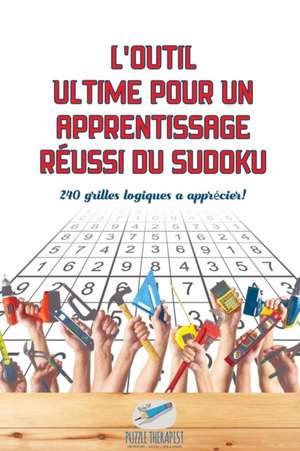 L'outil ultime pour un apprentissage réussi du Sudoku | 240 grilles logiques à apprécier ! de Puzzle Therapist