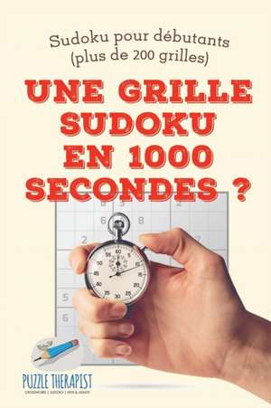 Une grille Sudoku en 1000 secondes ? | Sudoku pour débutants (plus de 200 grilles) de Puzzle Therapist