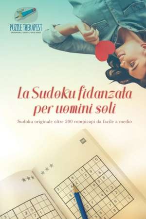 La Sudoku fidanzata per uomini soli | Sudoku originale oltre 200 rompicapi da facile a medio de Puzzle Therapist