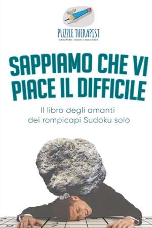 Sappiamo che vi piace il difficile | Il libro degli amanti dei rompicapi Sudoku solo de Puzzle Therapist