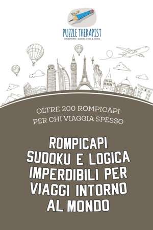 Rompicapi Sudoku e logica imperdibili per viaggi intorno al mondo | oltre 200 rompicapi per chi viaggia spesso de Puzzle Therapist