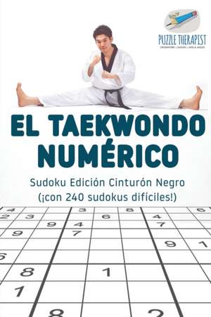 El taekwondo numérico | Sudoku Edición Cinturón Negro (¡con 240 sudokus difíciles!) de Puzzle Therapist