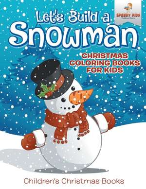 Let's Build A Snowman - Christmas Coloring Books For Kids | Children's Christmas Books de Speedy Kids