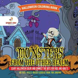 Halloween Coloring Book. Monsters from the Other Realm. Scary Halloween Color and Connect the Dots for Kids and Adults. No Fuss Skills-Based Exercise Book for Sharing de Speedy Kids