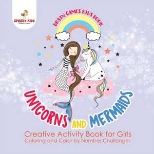 Brain Games Kids Book. Unicorns and Mermaids. Creative Activity Book for Girls. Coloring and Color by Number Challenges de Jupiter Kids