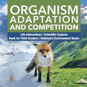 Organism Adaptation and Competition | Life Interactions | Scientific Explorer | Book for Third Graders | Children's Environment Books de Baby