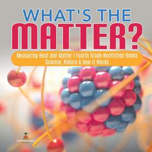 What's the Matter?| Measuring Heat and Matter | Fourth Grade Nonfiction Books | Science, Nature & How It Works de Baby