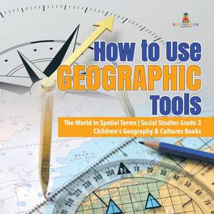 How to Use Geographic Tools | The World in Spatial Terms | Social Studies Grade 3 | Children's Geography & Cultures Books de Baby