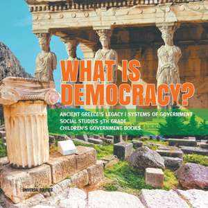 What is Democracy? | Ancient Greece's Legacy | Systems of Government | Social Studies 5th Grade | Children's Government Books de Universal Politics