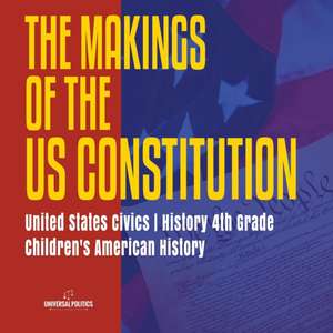 The Makings of the US Constitution | United States Civics | History 4th Grade | Children's American History de Universal Politics