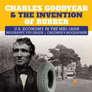 Charles Goodyear & The Invention of Rubber | U.S. Economy in the mid-1800s | Biography 5th Grade | Children's Biographies de Dissected Lives