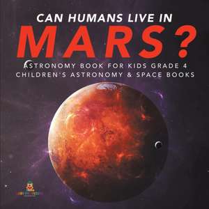 Can Humans Live in Mars? Astronomy Book for Kids Grade 4 Children's Astronomy & Space Books de Baby