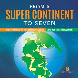 From a Super Continent to Seven | The Pangaea and the Continental Drift Grade 5 | Children's Earth Sciences Books de Baby