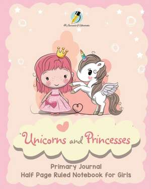 Unicorns and Princesses Primary Journal Half Page Ruled Notebook for Girls de Journals and Notebooks