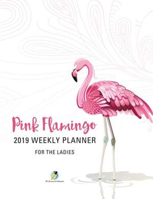 Pink Flamingo 2019 Weekly Planner for the Ladies de Journals and Notebooks